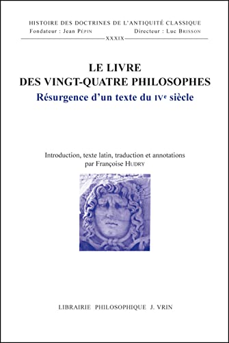 Le Livre Des Vingt-Quatre Philosophes: Resurgence D'Un Texte Du Ive Siecle (Histoire des doctrines de l'antiquite classique, Band 39) von Librarie Philosophique J. Vrin
